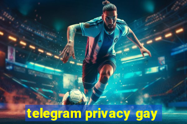 telegram privacy gay